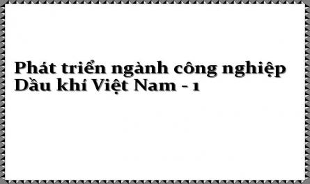 Phát triển ngành công nghiệp Dầu khí Việt Nam