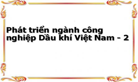 Phát triển ngành công nghiệp Dầu khí Việt Nam - 2