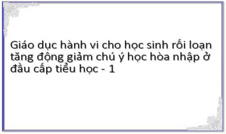 Giáo dục hành vi cho học sinh rối loạn tăng động giảm chú ý học hòa nhập ở đầu cấp tiểu học - 1