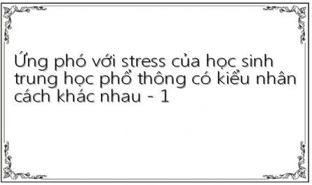 Ứng phó với stress của học sinh trung học phổ thông có kiểu nhân cách khác nhau - 1