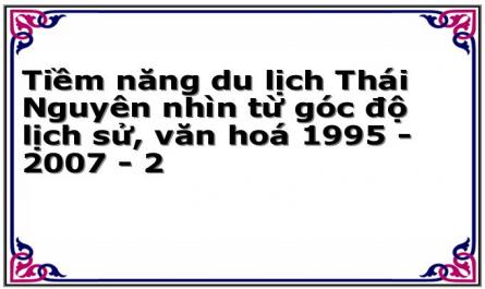 Tiềm năng du lịch Thái Nguyên nhìn từ góc độ lịch sử, văn hoá 1995 - 2007 - 2