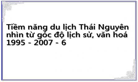 Tiềm năng du lịch Thái Nguyên nhìn từ góc độ lịch sử, văn hoá 1995 - 2007 - 6