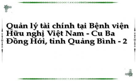 Quản lý tài chính tại Bệnh viện Hữu nghị Việt Nam - Cu Ba Đồng Hới, tỉnh Quảng Bình - 2