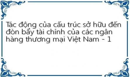 Tác động của cấu trúc sở hữu đến đòn bẩy tài chính của các ngân hàng thương mại Việt Nam - 1