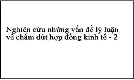 Nghiên cứu những vấn đề lý luận về chấm dứt hợp đồng kinh tế - 2