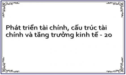 Phát triển tài chính, cấu trúc tài chính và tăng trưởng kinh tế - 20