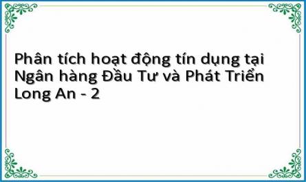 Phân tích hoạt động tín dụng tại Ngân hàng Đầu Tư và Phát Triển Long An - 2