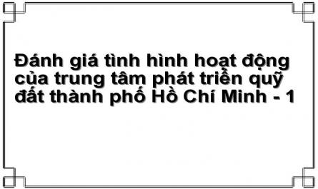 Đánh giá tình hình hoạt động của trung tâm phát triển quỹ đất thành phố Hồ Chí Minh