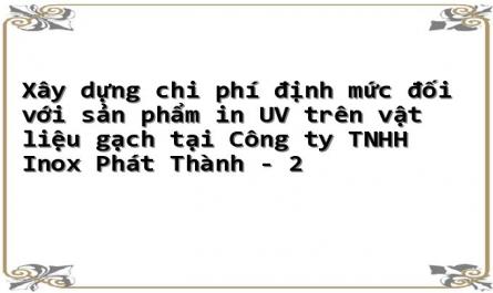 Xây dựng chi phí định mức đối với sản phẩm in UV trên vật liệu gạch tại Công ty TNHH Inox Phát Thành - 2