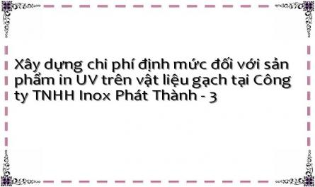Xây dựng chi phí định mức đối với sản phẩm in UV trên vật liệu gạch tại Công ty TNHH Inox Phát Thành - 3