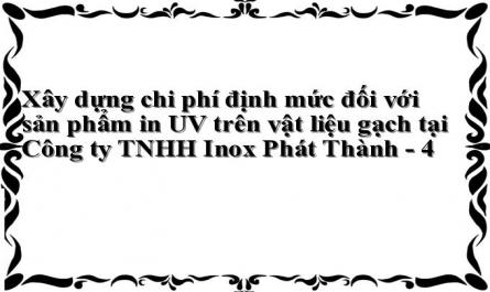 Xây dựng chi phí định mức đối với sản phẩm in UV trên vật liệu gạch tại Công ty TNHH Inox Phát Thành - 4